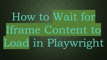 How to Wait for Iframe Content to Load in Playwright