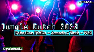 Jungle Dutch 2023!! Bebaskan Diriku ~ Armada x Yank ~ Wali