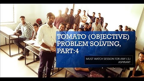 TOMATO (OBJECTIVE) PROBLEM SOLVING, PART:4 |||  MUST WATCH SESSION FOR ANY I.S.I ASPIRANT |||