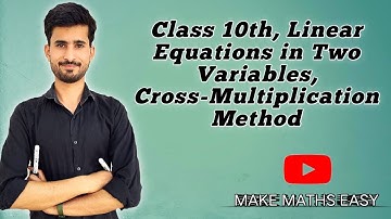 Class 10th, Chapter-03,, Linear Equations in Two Variables, Cross-Multiplication Method