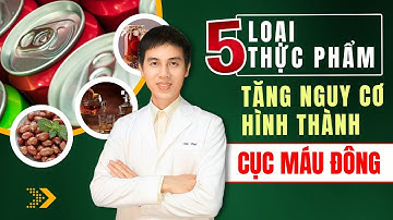 5 Thực Phẩm Quen Thuộc Làm Tăng Nguy Cơ Hình Thành Cục Máu Đông | Dược sĩ Đạt