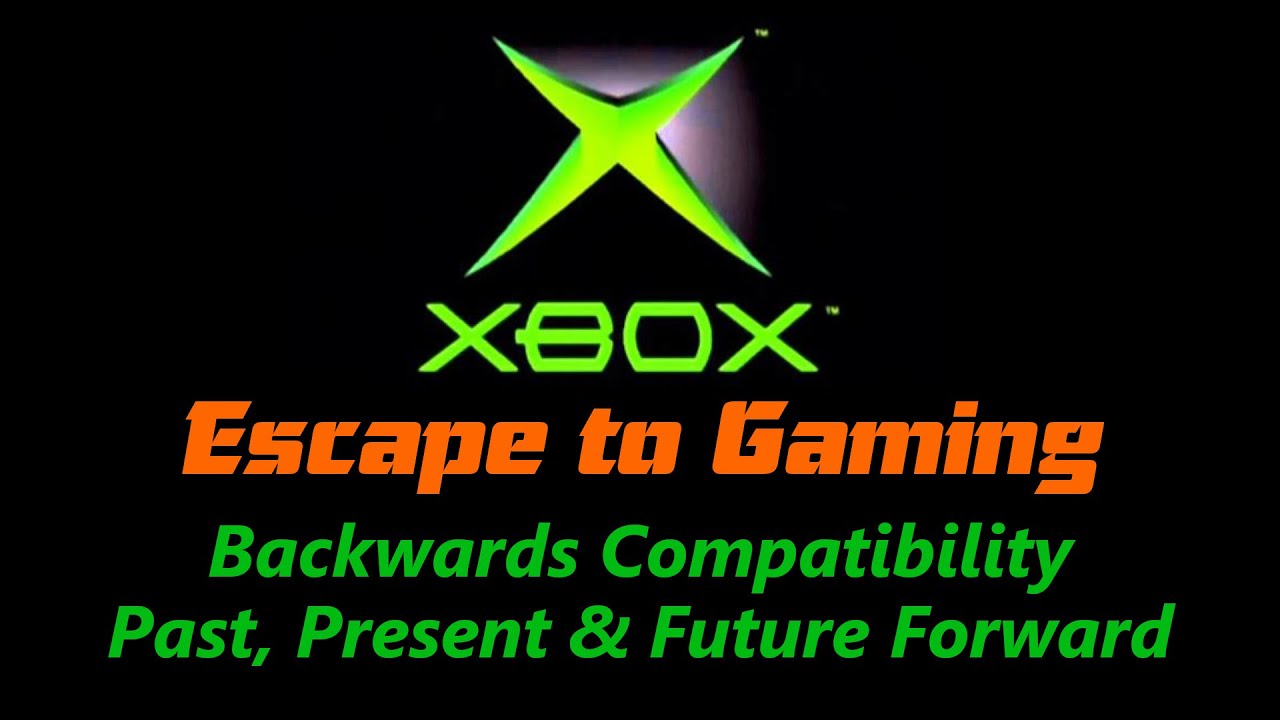 Xbox Backward Compatibility Past, Present & Future,  Escape To Gaming