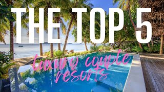Top 5 Out Of The World Luxury Couple Resorts - Luxury Travel - Romantic Getaway