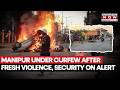 Manipur on Edge: Curfew Tightened In Imphal After New Violence, Security Forces On High Alert