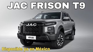 JAC FRISO T9 EN MÉXICO (PRECIOS Y EQUIPAMIENTO)