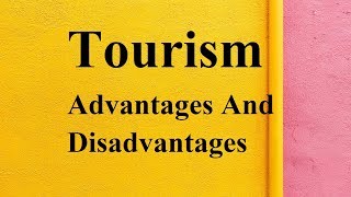 Tourism advantages and disadvantages