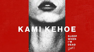 "SLEEP WHEN IM DEAD" (Live Version) - Kami Kehoe