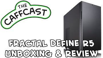Fractal Design Define R5 PC Case Unboxing & Review (How To Build A YouTuber PC Series)