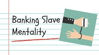 Banking Slave Mentality