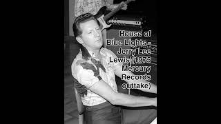 The House of Blue Lights - Jerry Lee Lewis (1975 Mercury Records outtake)