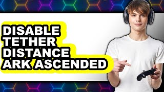 How to Disable Tether Distance Ark Ascended (full Guide)