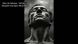 Mira J & Galestian - Tell Me (Ezequiel Arias Space Mix)[VP]