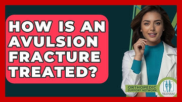 How Is An Avulsion Fracture Treated? - Orthopedic Support Network