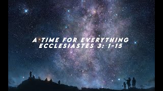 A Time For Everything (Ecclesiastes 3: 1-15) | Good News Bible