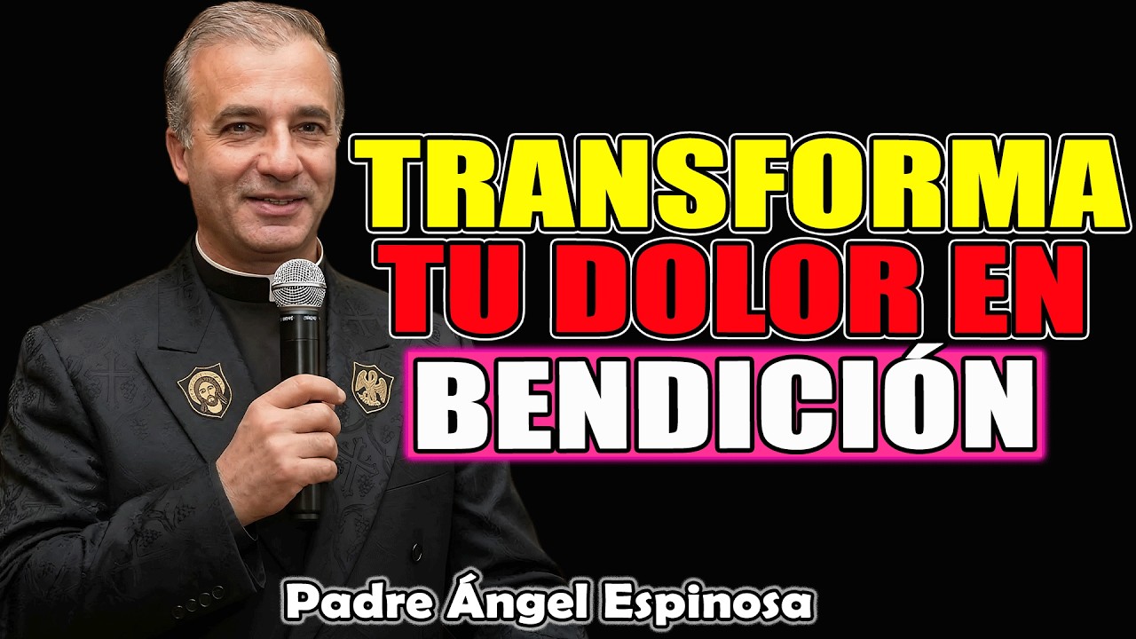 El Secreto Para Transformar Tu Dolor En Bendición | Padre Ángel Espinosa de los Monteros 2026