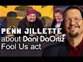 Penn jillette from pen  teller talking about dani daortiz fool us act
