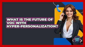What Is The Future Of VoC With Hyper-personalization? - Customer Support Coach