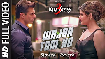 WAJAH TUM HO Full | Lofi Song| HATE STORY 3 Songs Zareen Khan Karan Singh Grover. @tseries