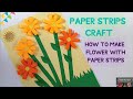 Paper strips craft  how to make flower with paper strips loving fun crafts