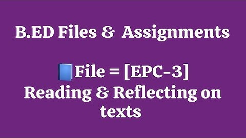 B.Ed EPC-3 File 📘 || Reading & Reflecting On Texts ||
