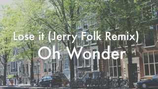 Lose it (Jerry Folk Remix) - Oh Wonder (audio)