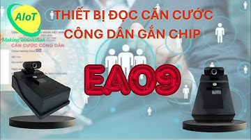 GIẢI PHÁP THIẾT BỊ ĐỌC CĂN CƯỚC CÔNG DÂN GẮN CHIP - EA09