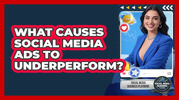 What Causes Social Media Ads To Underperform? - Social Media Business Playbook