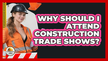 Why Should I Attend Construction Trade Shows?
