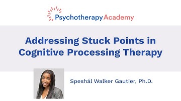 Addressing Stuck Points in Cognitive Processing Therapy