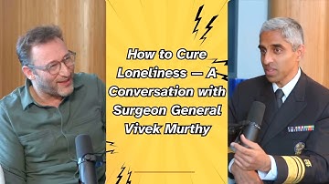 How to Cure Loneliness — A Conversation with Surgeon General Vivek Murthy |A Bit of Optimism Podcast