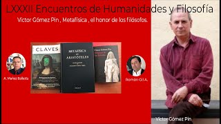 LXXXII Encuentros Humanidades y Filosofía, Víctor Gómez Pin , Metafísica, el honor de los filósofos.