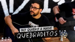 Video thumbnail of "Quebraditos | No Quiero a Nadie"