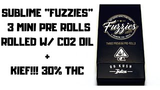 FUZZIES INFUSED PRE ROLLS! (CO2 OIL + KIEF) *SUBLIME CANNA* 30% THC !! #WEEDVIEWS