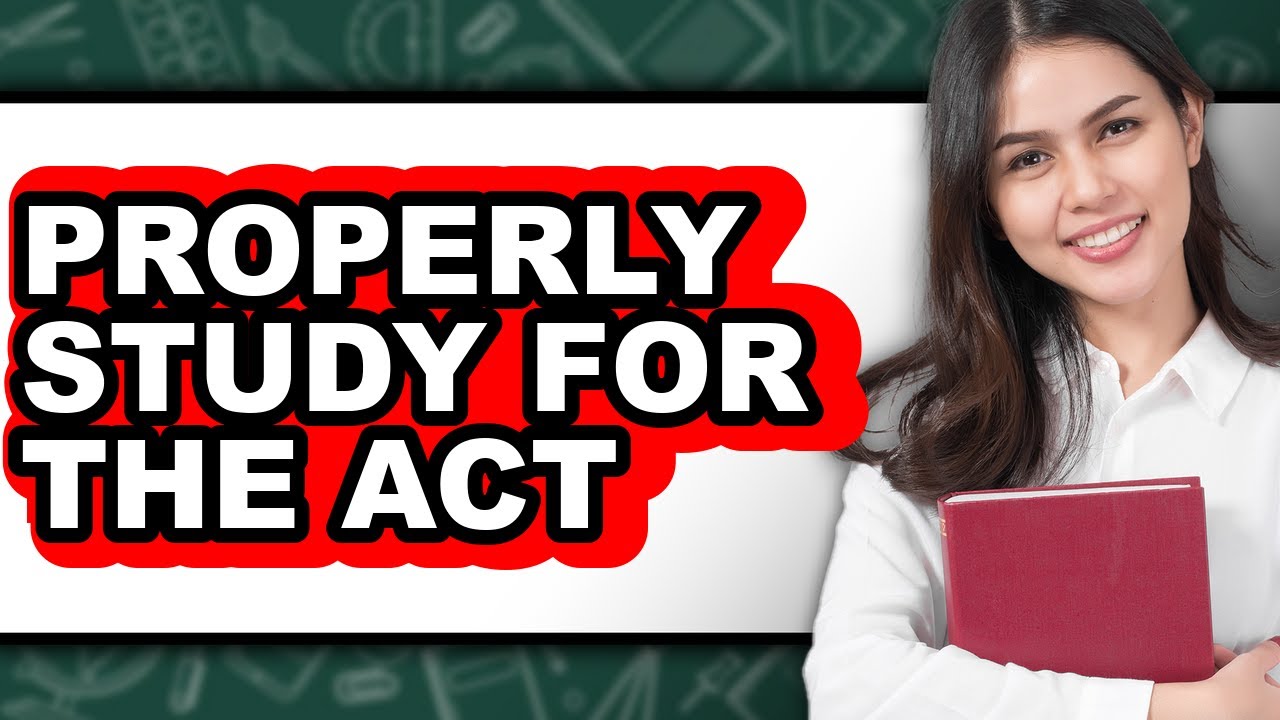 How to Properly Study for the ACT - Full Guide