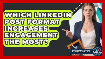 Which LinkedIn Post Format Increases Engagement The Most? - Get Linked Together