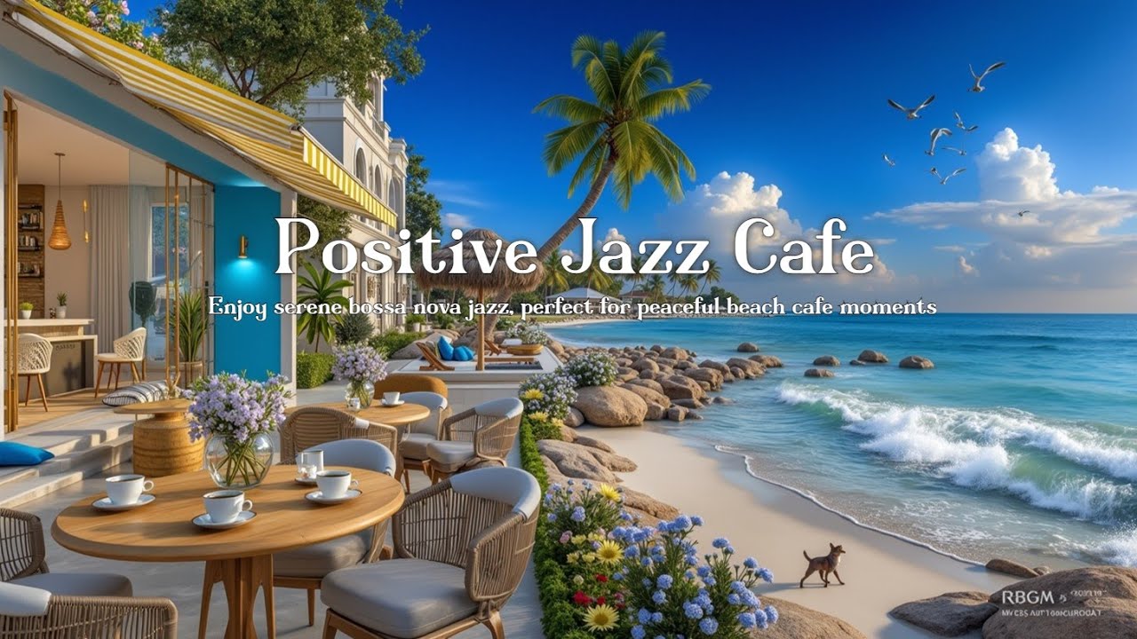 Smooth Bossa Nova Jazz Music at Beachfront Cafe ~ Успокаивающие волны для позитивных вибраций