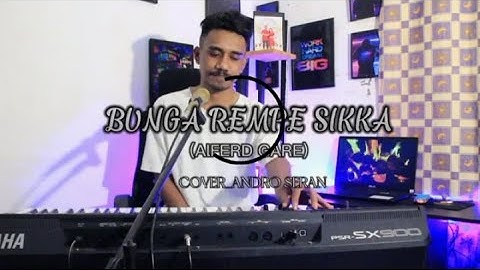 BUNGA REMPE SIKKA | COVER | ANDRO SERAN