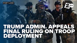 Trump administration appeals court ruling blocking troop deployment to Portland