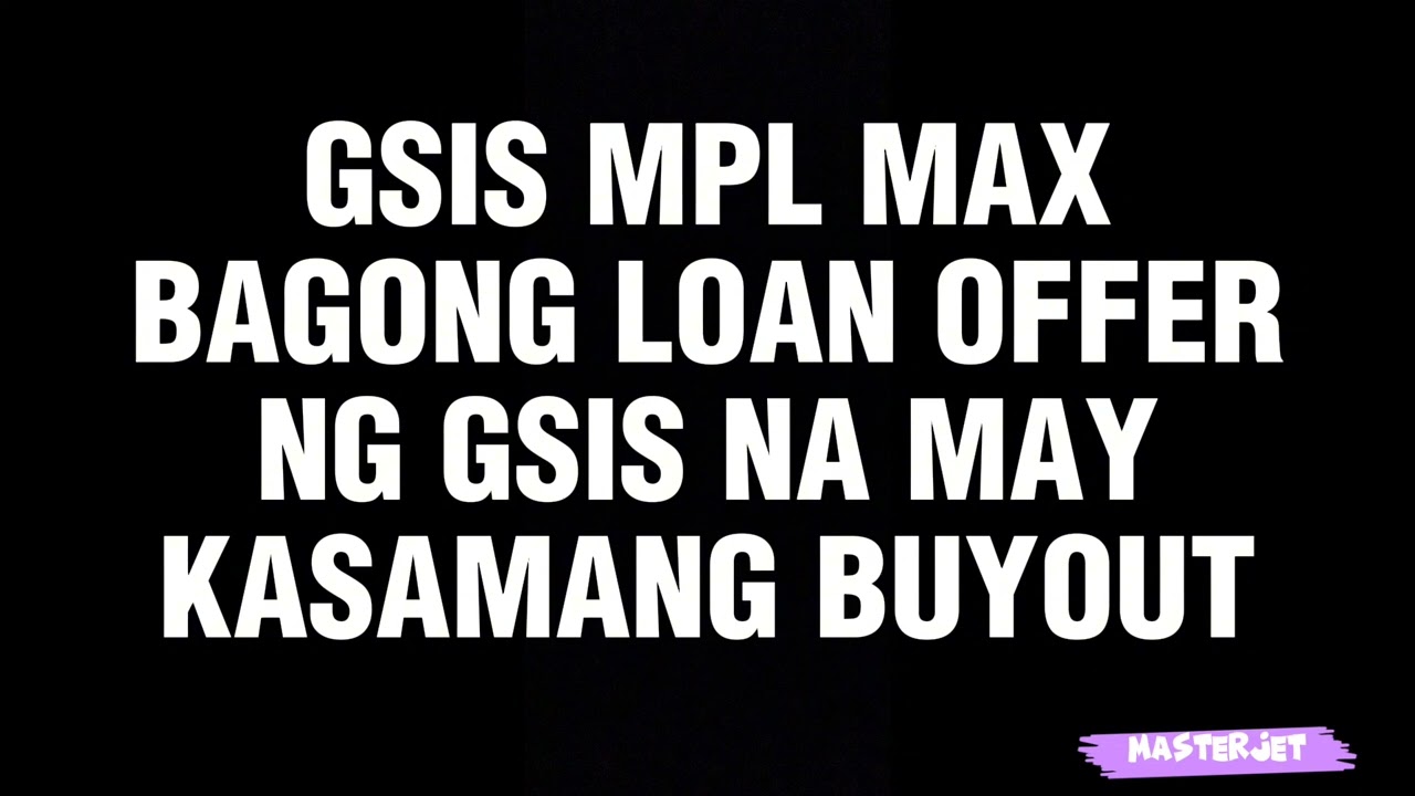 GSIS MPL MAX BAGONG LOAN OFFER NG GSIS NA MAY  KASAMANG BUYOUT