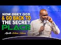 NOW OBEY GOD AND GO BACK TO THE SECRET PLACE. - APOSTLE JOSHUA SELMAN