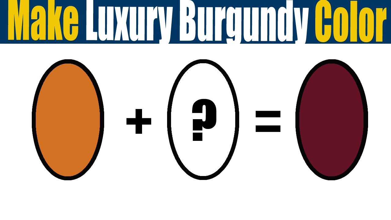 How To Make Luxury Burgundy Color  What Color Mixing To Make Luxury Burgundy
