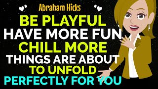 Be Playful, Have More Fun, Chill More, Things Are About To Unfold Perfectly✨✅Abraham Hicks 2024