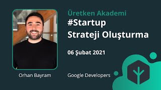 Startup Stratejisi Oluşturma | Orhan Bayram | Google Developers Turkey