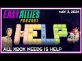 All xbox needs is help  easy allies podcast  may 3 2024