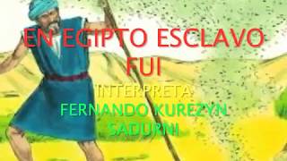 Video thumbnail of "EN EGIPTO ESCLAVO FUI,,,INTERPRETA ,,,FERNANDO KUREZYN SADURNI,,"