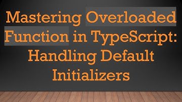 Mastering Overloaded Function in TypeScript: Handling Default Initializers