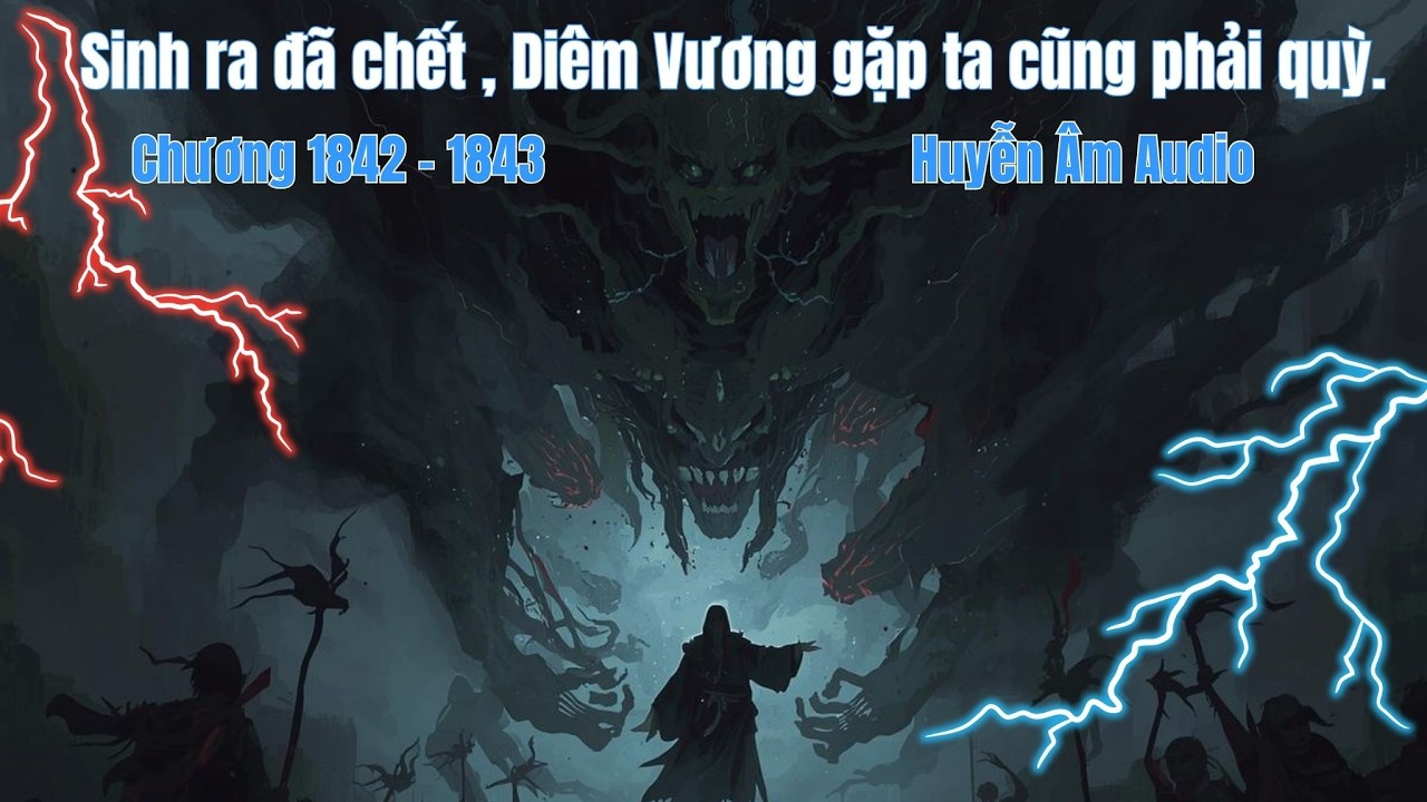 Sinh ra đã chết , Diêm Vương gặp ta cũng phải quỳ | Chương 1842 - 1843