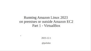 Running Amazon Linux 2023 (AL2023) outside Amazon EC2 (Part 1 - VirtualBox)