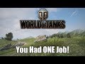 World of Tanks - You Had ONE Job!