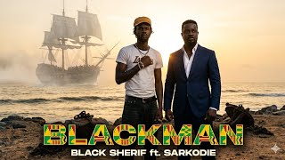 BLACKMAN – The Story of Strength, Pain &amp; Power | Black Sherif feat. Sarkodie